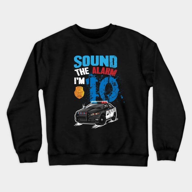 Kids Police Car 10th Birthday Boy Sound The Alarm I'm 10 Crewneck Sweatshirt by captainmood